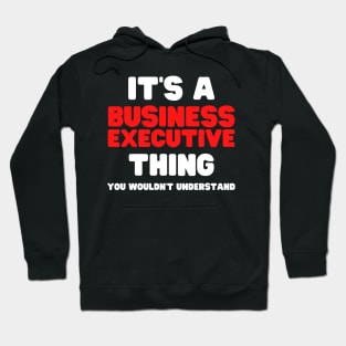 It's A Business Executive Thing You Wouldn't Understand Hoodie